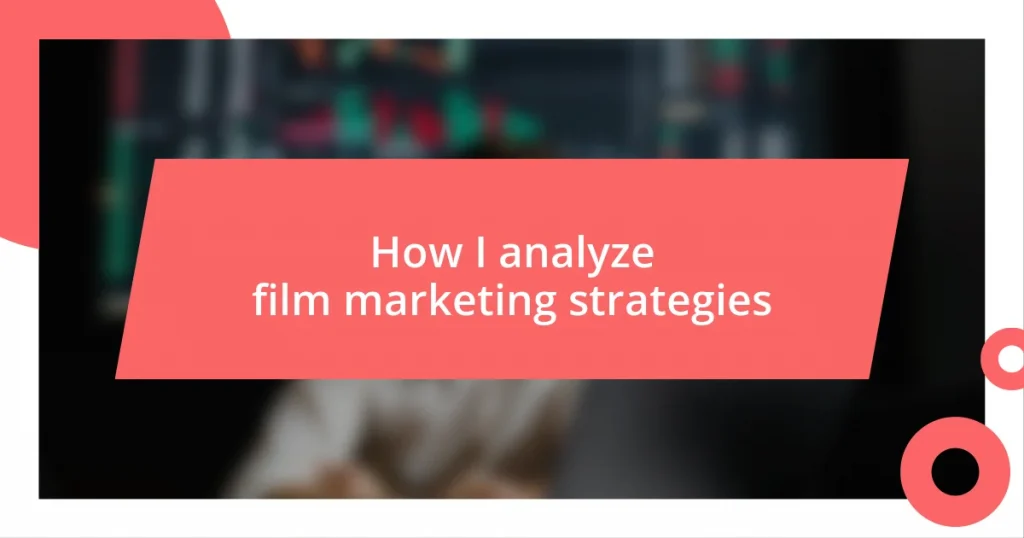 How I analyze film marketing strategies