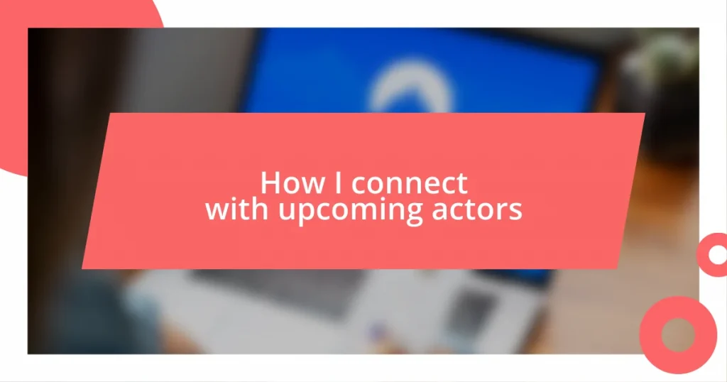 How I connect with upcoming actors