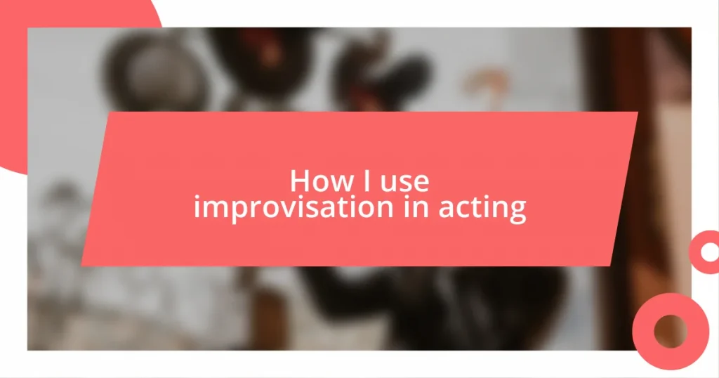 How I use improvisation in acting