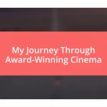 My Journey Through Award-Winning Cinema