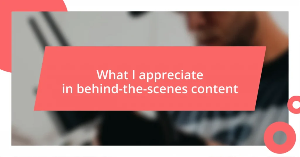 What I appreciate in behind-the-scenes content