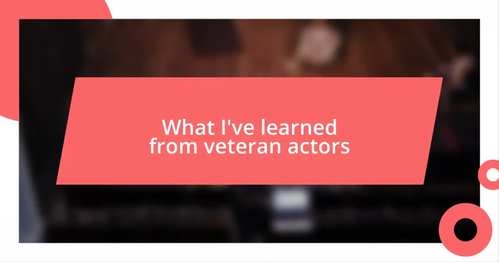 What I’ve learned from veteran actors