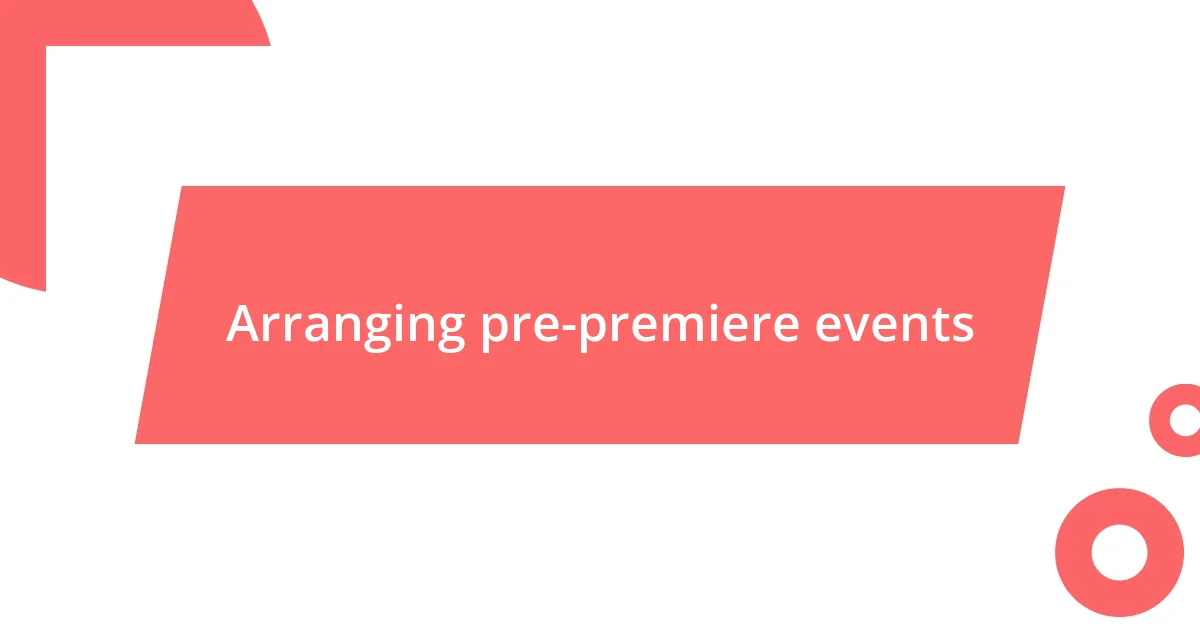 Arranging pre-premiere events