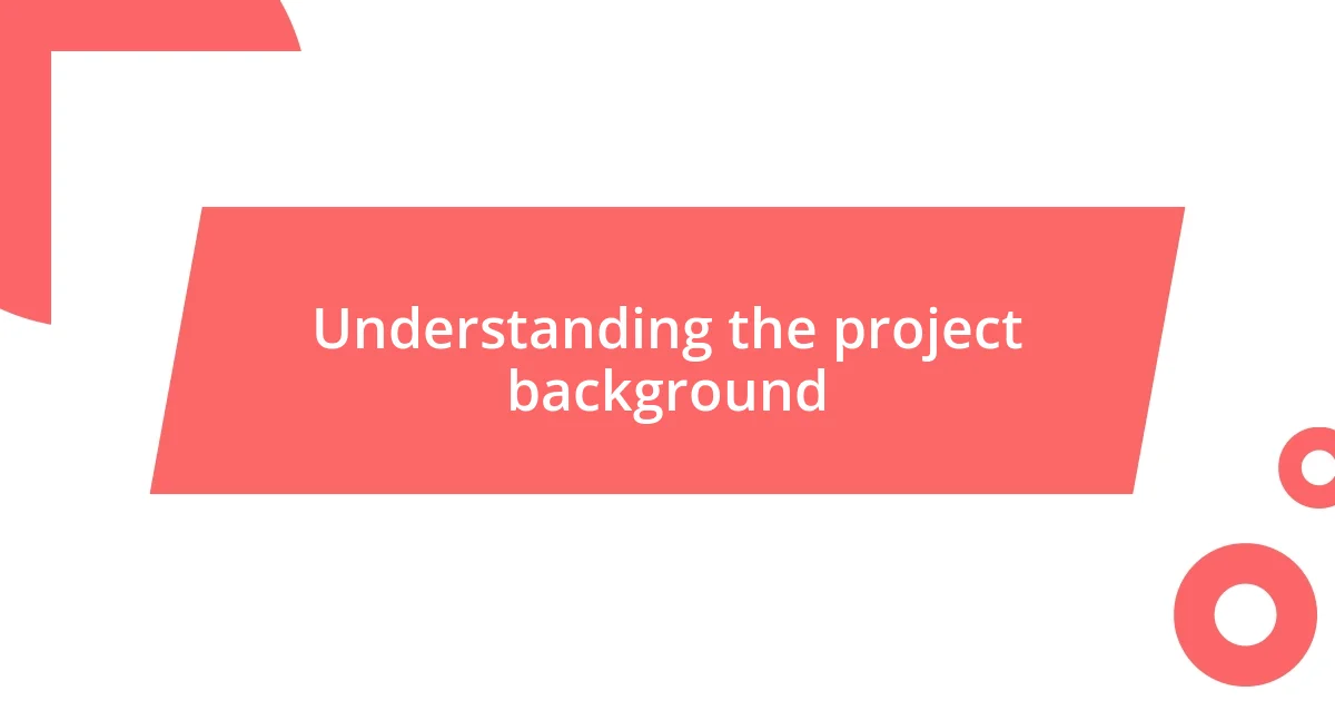 Understanding the project background