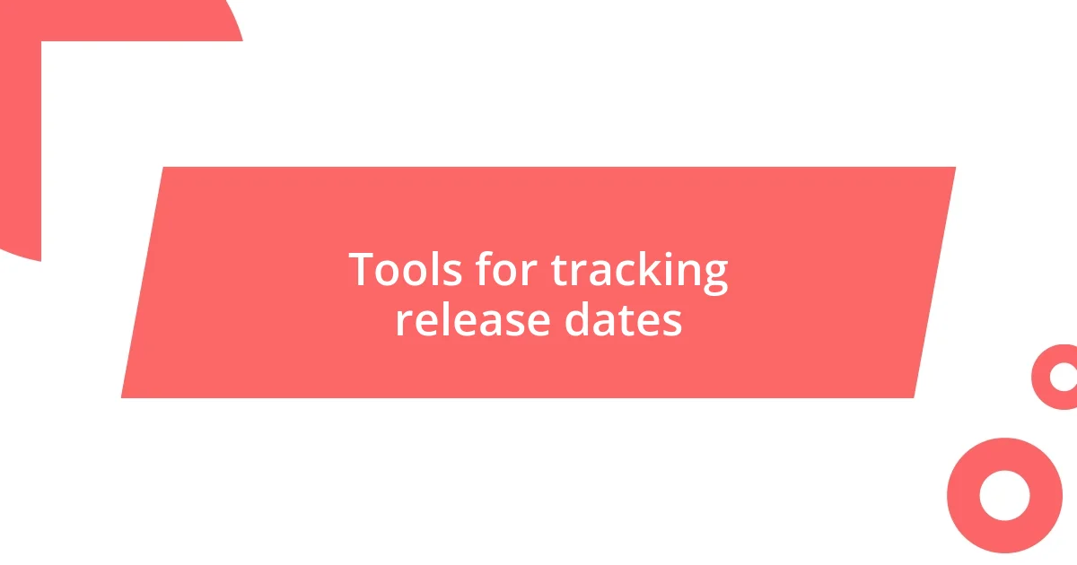 Tools for tracking release dates