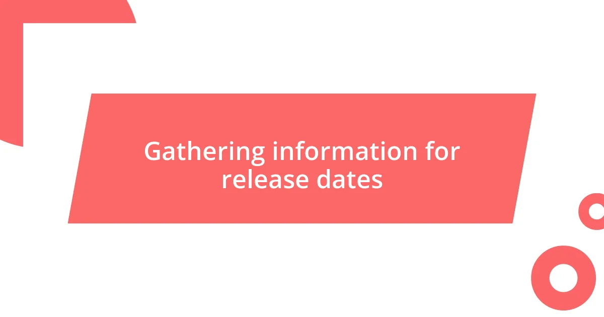 Gathering information for release dates