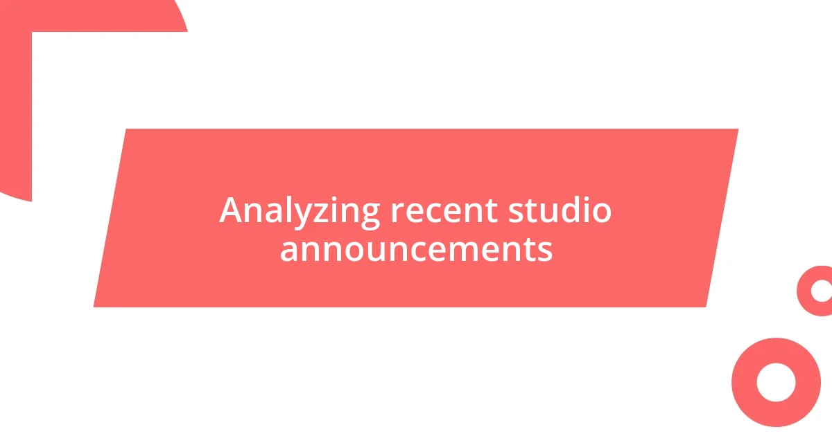 Analyzing recent studio announcements