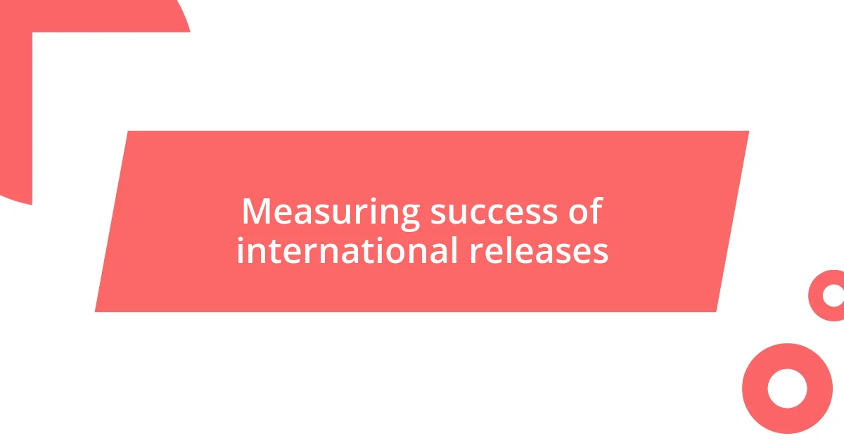 Measuring success of international releases