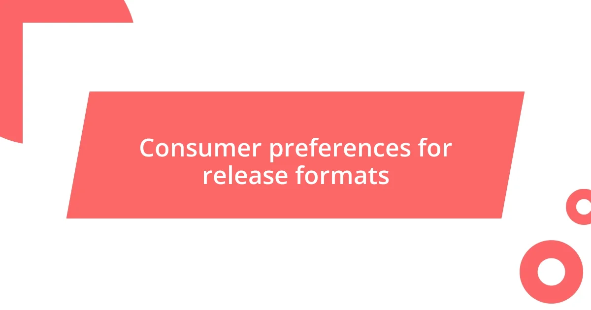 Consumer preferences for release formats