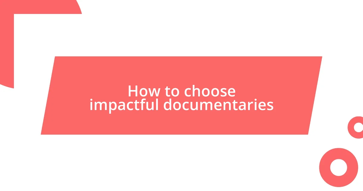 How to choose impactful documentaries